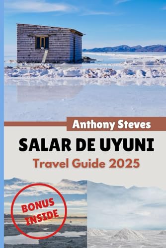 SALAR DE UYUNI TRAVEL GUIDE 2025: Your Ultimate Guide to Bolivia’s Natural Wonders, Hidden Gems, Cultural Treasures and authentic experience SALAR DE UYUNI TRAVEL GUIDE 2025: Your Ultimate Guide to Bolivia’s Natural Wonders, Hidden Gems, Cultural Treasures and authentic experience von Independently published
