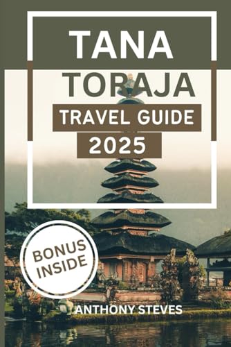 TANA TORAJA RAVEL GUIDE 2025: A Journey Through Culture, Nature, and Timeless Traditions in South Sulawesi TANA TORAJA RAVEL GUIDE 2025: A Journey Through Culture, Nature, and Timeless Traditions in South Sulawesi von Independently published