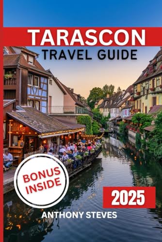 TARASCON TRAVEL GUIDE 2025: Your Ultimate Guide to France’s Natural Wonders, Hidden Gems, Cultural Treasures and authentic experience TARASCON TRAVEL GUIDE 2025: Your Ultimate Guide to France’s Natural Wonders, Hidden Gems, Cultural Treasures and authentic experience von Independently published