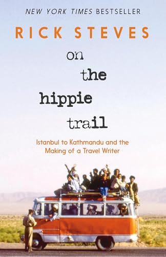 On the Hippie Trail: Istanbul to Kathmandu and the Making of a Travel Writer On the Hippie Trail: Istanbul to Kathmandu and the Making of a Travel Writer von Rick Steves