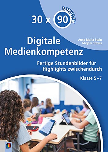 Digitale Medienkompetenz: Fertige Stundenbilder für Highlights zwischendurch - Klasse 5-7 (30 x 90 Minuten) Digitale Medienkompetenz: Fertige Stundenbilder für Highlights zwischendurch - Klasse 5-7 (30 x 90 Minuten)