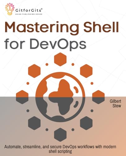 Mastering Shell for DevOps: Automate, streamline, and secure DevOps workflows with modern shell scripting von GitforGits