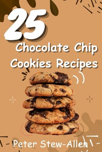 25 Chocolate Chip Cookies Recipes von Independently published