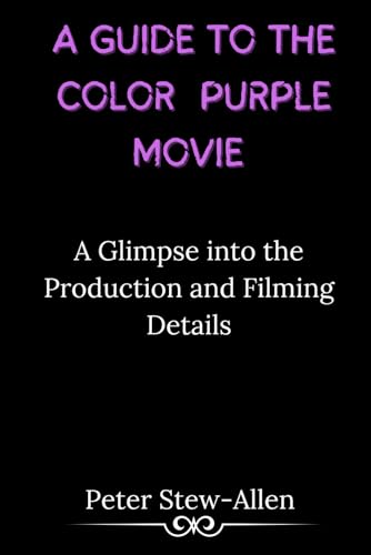 A GUIDE TO THE COLOR PURPLE MOVIE: A Glimpse into the Production and Filming Details von Independently published