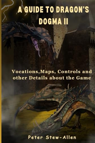 A Guide To Dragon's Dogma II: Vocations,Maps, Controls and other Details about the Game von Independently published