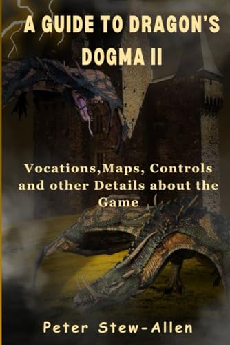 A Guide To Dragon's Dogma II: Vocations,Maps, Controls and other Details about the Game von Independently published