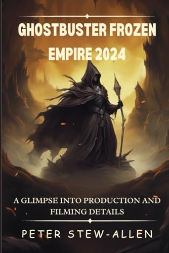 Ghostbuster Frozen Empire 2024: A Glimpse into Production and Filming Details von Independently published