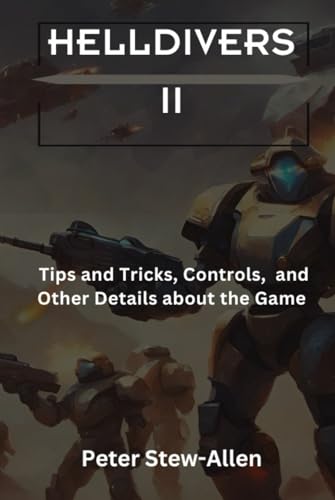 Helldivers II: Tips and Tricks, Controls, and Other Details about the Game von Independently published