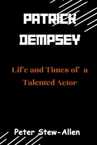 Patrick Dempsey: Life and Times of a Talented Actor von Independently published