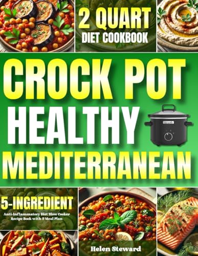 Healthy Crock Pot Mediterranean Diet Cookbook: 5-Ingredient 2 Quart Anti-Inflammatory Diet Slow Cooker Recipe Book with 2-Week Meal Plan von Independently published