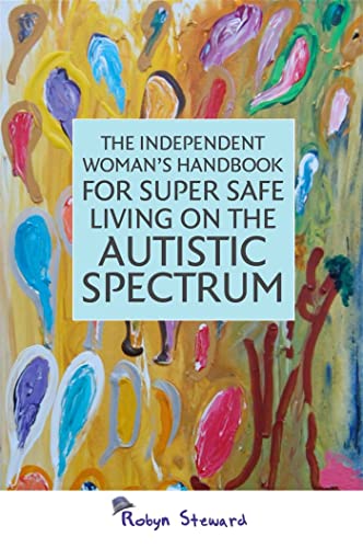 The Independent Woman's Handbook for Super Safe Living on the Autistic Spectrum von Jessica Kingsley Publishers