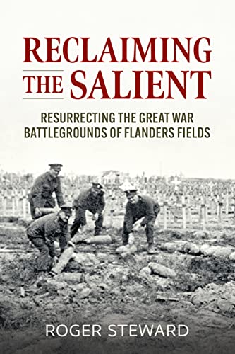 Reclaiming the Salient: Resurrecting the Great War Battlegrounds of Flanders Fields