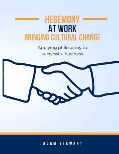 Hegemony at Work: Power, Culture, and Leadership in Modern Business von Independently published