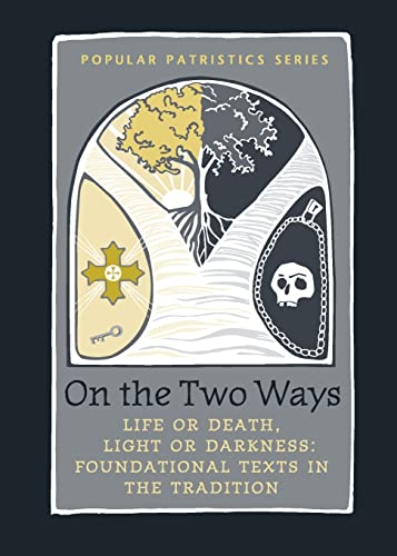 On the Two Ways: Life or Death, Light or Darkness: Foundational Texts in the Tradition (St. Vladimir's Seminary Press's Popular Patristics Series, 41, Band 41)