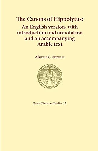 The Canons of Hippolytus: An English version, with introduction and annotation and an accompanying Arabic text (Early Christian Studies, Band 22)