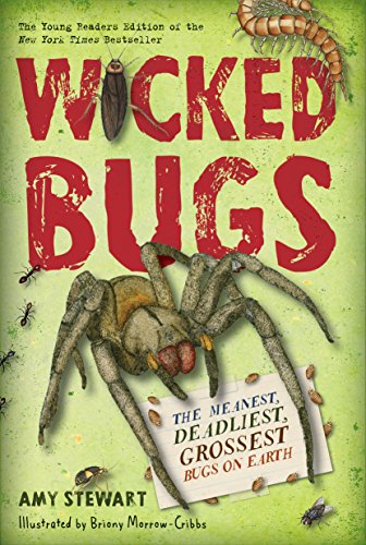 Wicked Bugs (Young Readers Edition): The Meanest, Deadliest, Grossest Bugs on Earth