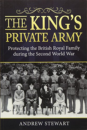 The King's Private Army: Protecting the British Royal Family During the Second World War von Helion & Company
