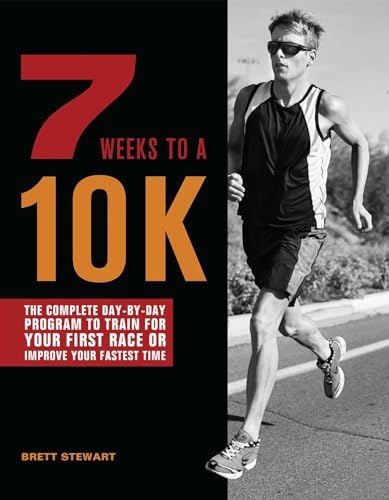 7 Weeks to a 10K: The Complete Day-by-Day Program to Train for Your First Race or Improve Your Fastest Time von Ulysses Press