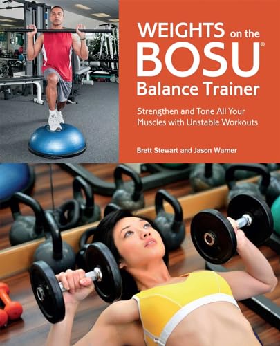 Weights on the BOSU® Balance Trainer: Strengthen and Tone All Your Muscles with Unstable Workouts von Ulysses Press