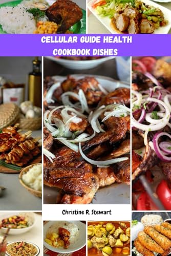 CELLULAR GUIDE HEALTH COOKBOOK DISHES: Unlocking The Secret Solution Of Longevity And Better Energy For Healthy Nutrition To Live Long von Independently published