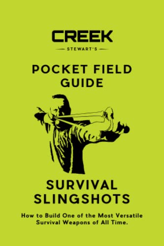 Pocket Field Guide: Survival Slingshots: Survival Slingshots: How to Build One of the Most Versatile Survival Weapons of All Time.