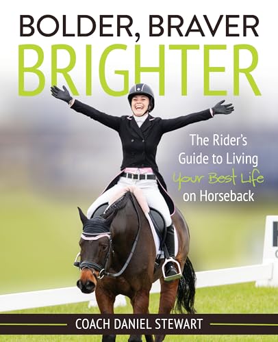 Bolder, Braver, Brighter: The Rider's Guide to Living Your Best Life on Horseback