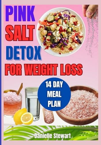 PINK Salt Detox for Weight Loss: Burn Fat Fast with Natural Himalayan Salt Recipes to Boost Metabolism, Balance Hormones, Reduce Bloating and Increase Energy von Independently published