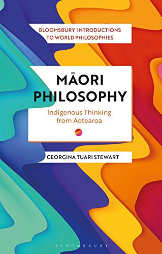 Maori Philosophy: Indigenous Thinking from Aotearoa (Bloomsbury Introductions to World Philosophies) von Bloomsbury
