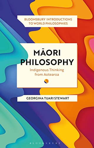 Maori Philosophy: Indigenous Thinking from Aotearoa (Bloomsbury Introductions to World Philosophies) von Bloomsbury Academic