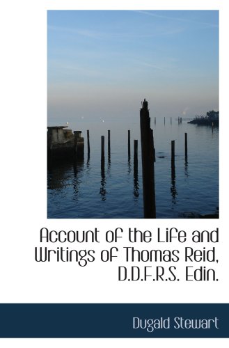 Account of the Life and Writings of Thomas Reid, D.D.F.R.S. Edin. von BiblioBazaar
