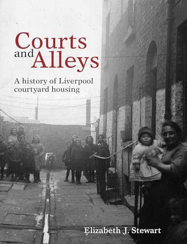 Courts and Alleys: A history of Liverpool courtyard housing (National Museums Liverpool) von Liverpool University Press