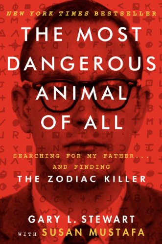 The Most Dangerous Animal of All: Searching for My Father . . . and Finding the Zodiac Killer
