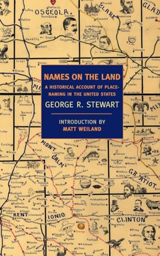 Names on the Land: A Historical Account of Place-Naming in the United States (New York Review Books Classics)