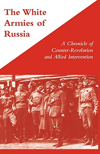 The White Armies of Russia A Chronicle of Counter-Revolution and Allied Intervention von Naval & Military Press