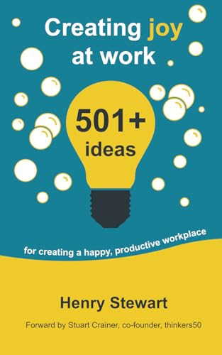 Creating Joy at Work: 501+ ideas for creating a happy, productive workplace