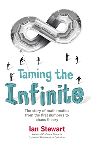 Taming the Infinite: The Story of Mathematics: The story of mathematics from the first numbers to chaos theory