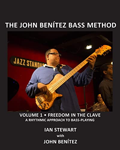 The John Benítez Bass Method, Vol. 1: Freedom in the Clave: A Rhythmic Approach to Bass Playing von Createspace Independent Publishing Platform