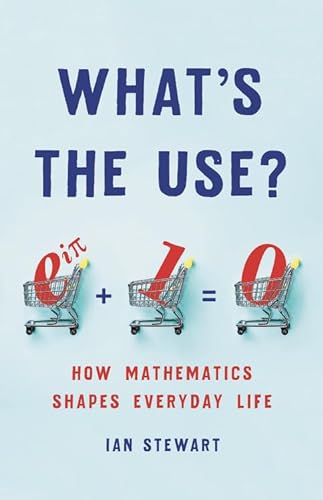 What's the Use?: How Mathematics Shapes Everyday Life von Basic Books