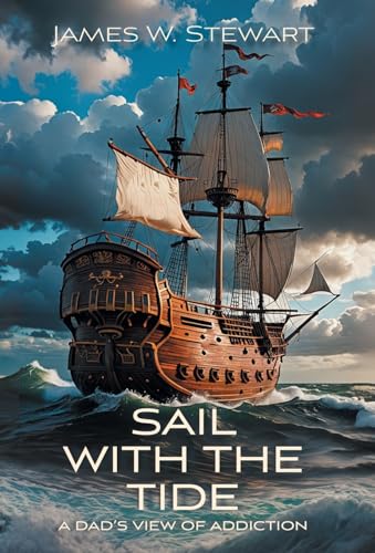 Sail with the Tide: a Dad's View of Addiction von FriesenPress