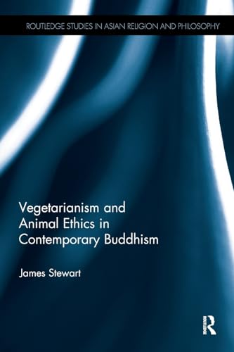 Vegetarianism and Animal Ethics in Contemporary Buddhism (Routledge Studies in Asian Religion and Philosophy)