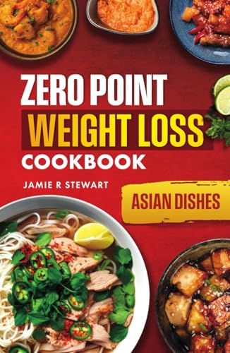 Zero Point Weight Loss Cookbook: Asian Dishes (Zero Point Weight Loss Cookbooks) von Independently published