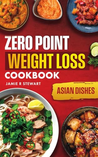 Zero Point Weight Loss Cookbook: Asian Dishes (Zero Point Weight Loss Cookbooks) von Independently published