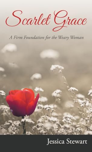 Scarlet Grace: A Firm Foundation for the Weary Woman von Westbow Press