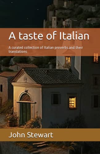 A taste of Italian: Italian proverbs collected and curated by John Stewart