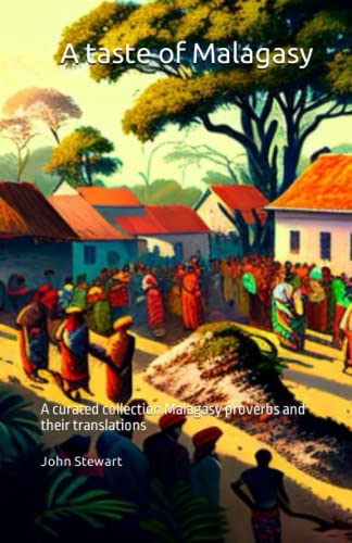A taste of Malagasy: Malagasy proverbs collected and curated by John Stewart von Independently published