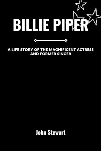 BILLIE PIPER: A Life Story Of The Magnificent Actress And Former Singer (THE CELEBRITY CHRONICLES) von Independently published