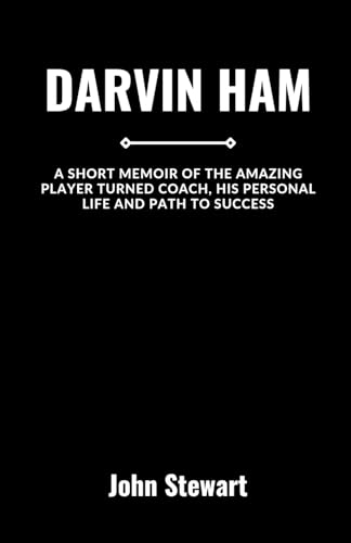 DARVIN HAM: A Short Memoir Of The Amazing Player Turned Coach, His Personal Life And Path To Success (COURTSIDE CHRONICLES: Biographies of NBA Team Coaches (Past & Present)) von Independently published