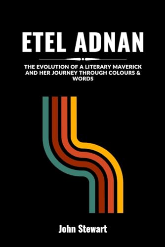 ETEL ADNAN: The Evolution Of A Literary Maverick And Her Journey Through Colours & Words (THE CELEBRITY CHRONICLES)