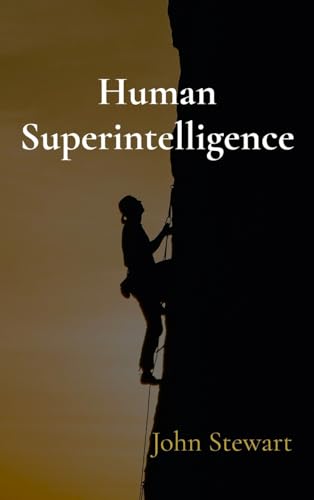 Human Superintelligence: How you can develop it using recursive self-improvement von The Glenroy Press