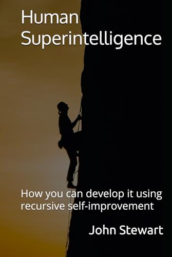 Human Superintelligence: How you can develop it using recursive self-improvement